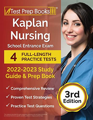 Kaplan Nursing School Entrance Exam 2022-2023 Study Guide: 4 Full-Length Practice Tests And Prep Book: [3Rd Edition]