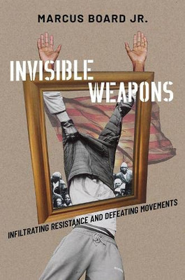 Invisible Weapons: Infiltrating Resistance And Defeating Movements