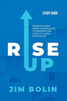 Rise Up - Study Guide: Freedom From Seven Hinderances To Experiencing God's Fullness In Your Life