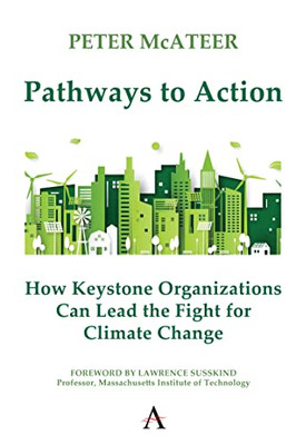 Pathways To Action: How Keystone Organizations Can Lead The Fight For Climate Change (Climate Change: Science, Policy And Implementation)