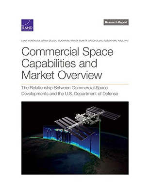 Commercial Space Capabilities And Market Overview: The Relationship Between Commercial Space Developments And The U.S. Department Of Defense