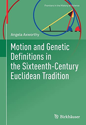 Motion And Genetic Definitions In The Sixteenth-Century Euclidean Tradition (Frontiers In The History Of Science)