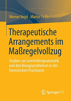 Therapeutische Arrangements Im Maßregelvollzug: Studien Zur Leerstellengrammatik Und Den Bezugsproblemen In Der Forensischen Psychiatrie (German Edition)