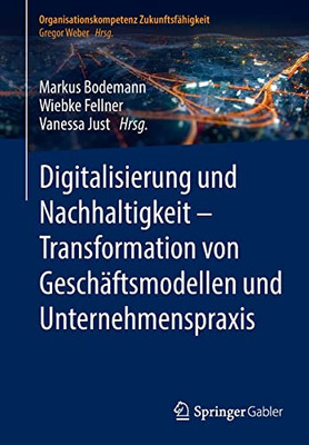 Digitalisierung Und Nachhaltigkeit  Transformation Von Geschäftsmodellen Und Unternehmenspraxis (Organisationskompetenz Zukunftsfähigkeit) (German Edition)