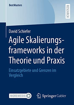 Agile Skalierungsframeworks In Der Theorie Und Praxis: Einsatzgebiete Und Grenzen Im Vergleich (Bestmasters) (German Edition)