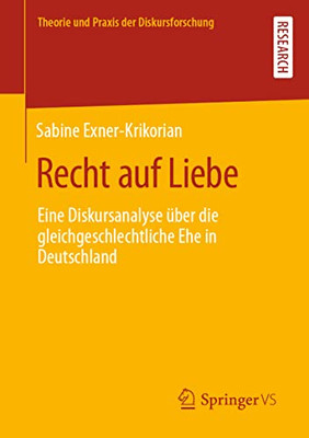 Recht Auf Liebe: Eine Diskursanalyse Über Die Gleichgeschlechtliche Ehe In Deutschland (Theorie Und Praxis Der Diskursforschung) (German Edition)