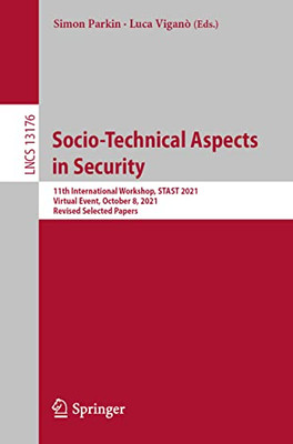 Socio-Technical Aspects In Security: 11Th International Workshop, Stast 2021, Virtual Event, October 8, 2021, Revised Selected Papers (Lecture Notes In Computer Science, 13176)