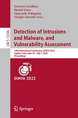 Detection Of Intrusions And Malware, And Vulnerability Assessment: 19Th International Conference, Dimva 2022, Cagliari, Italy, June 29 July 1, 2022, ... (Lecture Notes In Computer Science, 13358)