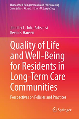 Quality Of Life And Well-Being For Residents In Long-Term Care Communities: Perspectives On Policies And Practices (Human Well-Being Research And Policy Making)