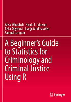 A BeginnerS Guide To Statistics For Criminology And Criminal Justice Using R
