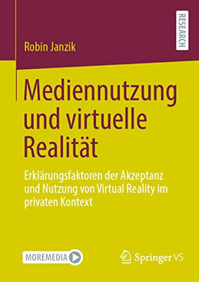 Mediennutzung Und Virtuelle Realität: Erklärungsfaktoren Der Akzeptanz Und Nutzung Von Virtual Reality Im Privaten Kontext (German Edition)