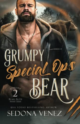 Grumpy Special Ops Bear: Episode 2 (Bear Elite Shifters Romance)