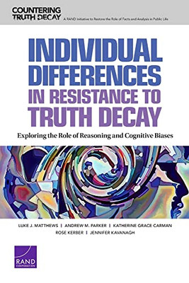 Individual Differences In Resistance To Truth Decay: Exploring The Role Of Reasoning And Cognitive Biases (Countering Truth Decay)
