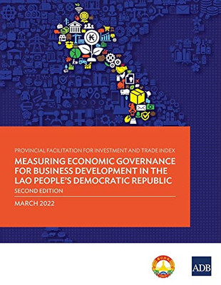 Provincial Facilitation For Investment And Trade Index: Measuring Economic Governance For Business Development In The Lao People's Democratic Republic -Second Edition