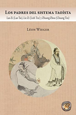 Los Padres Del Sistema Taoísta: Lao Zi (Lao Tse), Lie Zi (Lieh Tzu) Y Zhuang Zhou (Chuang Tzu) (Spanish Edition)