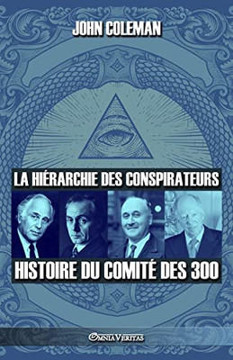 La Hiérarchie Des Conspirateurs: Histoire Du Comité Des 300 (French Edition)