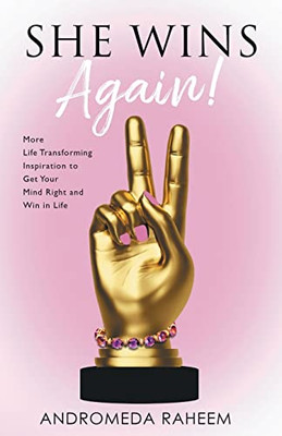 She Wins Again: More Life Transforming Inspiration To Get Your Mind Right And Win In Life