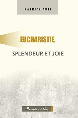 Eucharistie, Splendeur Et Joie (Middle French Edition)