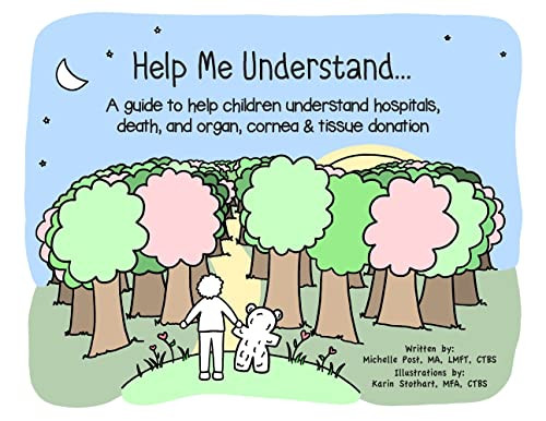 Help Me Understand...: A Guide To Help Children Understand Hospitals, Death, And Organ, Cornea & Tissue Donation