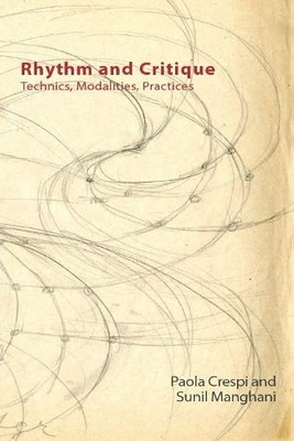 Rhythm And Critique: Technics, Modalities, Practices (Technicities)