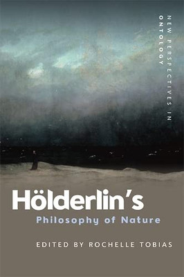 Hölderlin's Philosophy Of Nature (New Perspectives In Ontology)