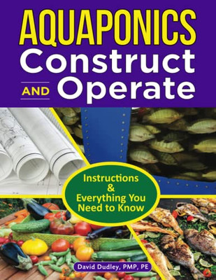 Aquaponics Construct And Operate Guide: Instructions And Everything You Need To Know