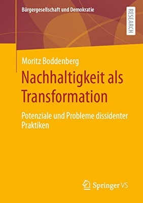 Nachhaltigkeit Als Transformation: Potenziale Und Probleme Dissidenter Praktiken (Bürgergesellschaft Und Demokratie) (German Edition)