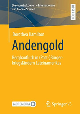 Andengold: Bergbaufluch In (Post-)Bürgerkriegsländern Lateinamerikas ((Re-)Konstruktionen - Internationale Und Globale Studien) (German Edition)