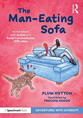 The Man-Eating Sofa: An Adventure With Autism And Social Communication Difficulties: An Adventure With Autism And Social Communication Difficulties ... With Social Communication Difficulties)