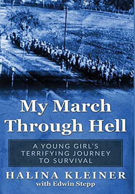 My March Through Hell: A Young Girl's Terrifying Journey To Survival (Holocaust Survivor Memoirs Wwii)