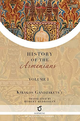 Kirakos Gandzakets'I's History Of The Armenians: Volume I