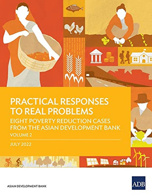 Practical Responses To Real Problems: Eight Poverty Reduction Cases From The Asian Development Bank - Volume 2