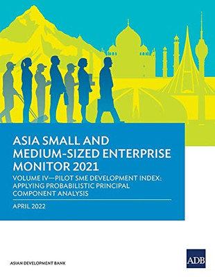 Asia Small And Medium-Sized Enterprise Monitor 2021: Volume Iv-Pilot Sme Development Index: Applying Probabilistic Principal Component Analysis
