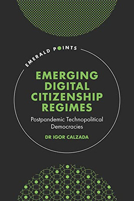 Emerging Digital Citizenship Regimes: Postpandemic Technopolitical Democracies (Emerald Points)