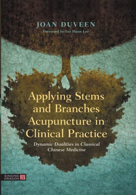 Applying Stems And Branches Acupuncture In Clinical Practice