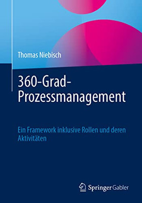 360-Grad-Prozessmanagement: Ein Framework Inklusive Rollen Und Deren Aktivitäten (German Edition)