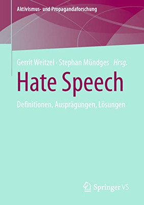 Hate Speech: Definitionen, Ausprägungen, Lösungen (Aktivismus- Und Propagandaforschung) (German Edition)