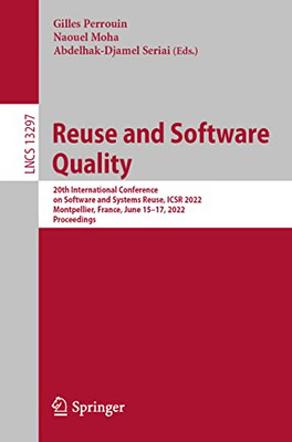 Reuse And Software Quality: 20Th International Conference On Software And Systems Reuse, Icsr 2022, Montpellier, France, June 1517, 2022, Proceedings (Lecture Notes In Computer Science, 13297)