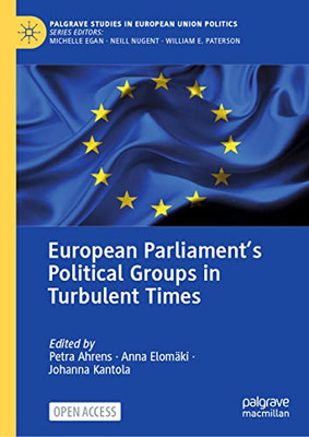 European ParliamentS Political Groups In Turbulent Times (Palgrave Studies In European Union Politics)
