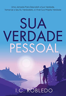 Sua Verdade Pessoal: Uma Jornada Para Descobrir A Sua Verdade, Tornar-Se O Seu Eu Verdadeiro, E Viver Sua Própria Verdade (Portuguese Edition)