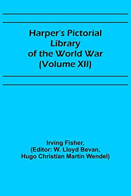 Harper's Pictorial Library Of The World War (Volume Xii)