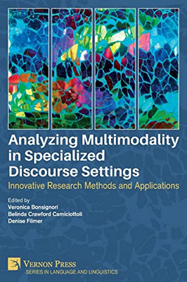 Analyzing Multimodality In Specialized Discourse Settings: Innovative Research Methods And Applications (Language And Linguistics)