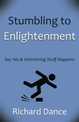 Stumbling To Enlightenment: Say Yes And Interesting Stuff Happens