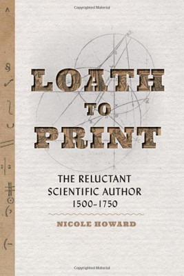 Loath To Print: The Reluctant Scientific Author, 15001750