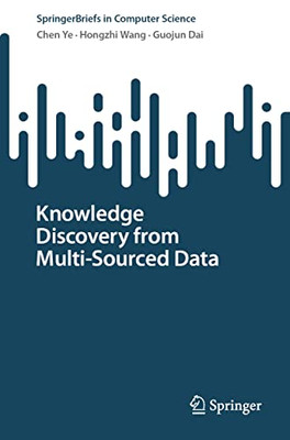 Knowledge Discovery From Multi-Sourced Data (Springerbriefs In Computer Science)