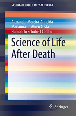 Science Of Life After Death (Springerbriefs In Psychology)
