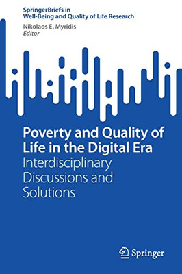 Poverty And Quality Of Life In The Digital Era: Interdisciplinary Discussions And Solutions (Springerbriefs In Well-Being And Quality Of Life Research)