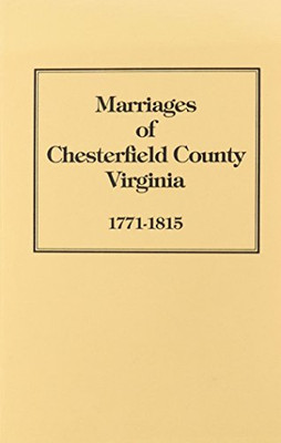 Marriage Bonds And Minister Returns Of Chesterfield County, Va., 1771-1815