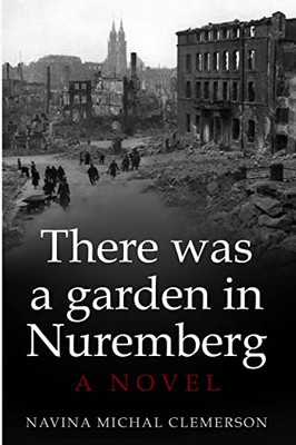There Was A Garden In Nuremberg: A Novel (New Jewish Fiction)
