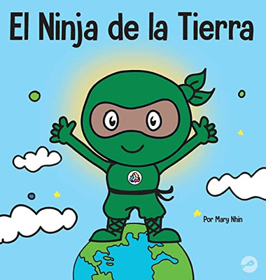 El Ninja De La Tierra: Un Libro Para Niños Sobre Reciclar, Reducir Y Reutilizar (Ninja Life Hacks Spanish) (Spanish Edition)